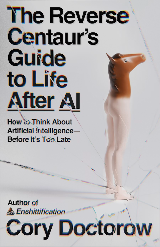 The Reverse Centaur’s Guide to Life After AI book cover image